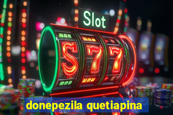 donepezila quetiapina